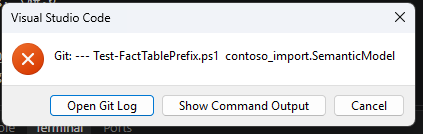 A Visual Studio Code error dialog reading Git: --- Test-FactTablePrefix.ps1 contoso_import.SemanticModel, with the buttons Open Git Log, Show Command Output and Cancel